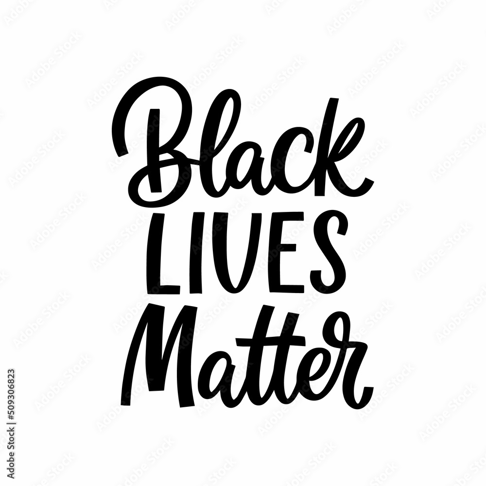 Hand drawn lettering quote. The inscription: Black lives matter. Perfect design for greeting cards, posters, T-shirts, banners, print invitations.