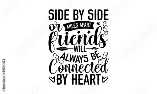 Side by side or miles apart friends Will always be connected by heart - Best Friends t shirt design, Hand drawn lettering phrase, Calligraphy graphic design, SVG Files for Cutting Cricut and Silhouett