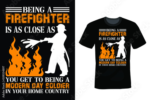 Being a firefighter is as close as you get to being a modern day soldier in your home country. Firefighter T shirt design, vintage, typography