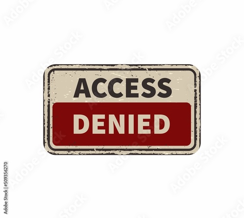 Access denied vintage rusty metal sign on a white background  vector illustration