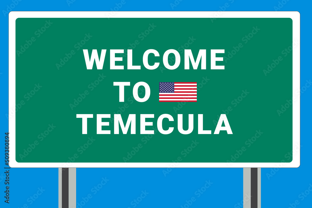 City of Temecula. Welcome to Temecula. Greetings upon entering American city. Illustration from Temecula logo. Green road sign with USA flag. Tourism sign for motorists