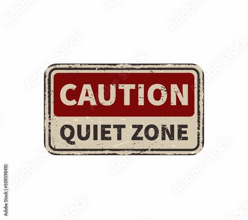 Caution Quiet zone vintage rusty metal sign on a white background, vector illustration