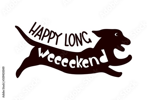 Dachshund funny quote Happy long weekend with running dog silhouette.