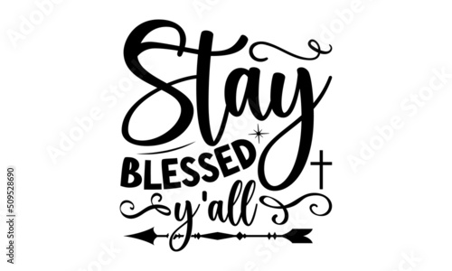 Stay blessed yall, Bible Verse t shirts design, Bible verse typography Design, Isolated on white background, svg Files for Cuttin, antique monochrome religious vintage label, badge, crest for flayer p