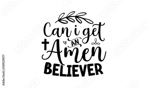 Can I get an amen believer, Bible verse typography design , Hand drawn lettering phrase, Calligraphy t shirt design, antique monochrome religious vintage label, badge, crest for flayer poster logo