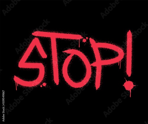 Graffiti STOP word with splash effects and drops in red on black background. Urban street graffiti style. Vector Illustration for printing, backgrounds, covers, packaging, greeting cards, posters, sti