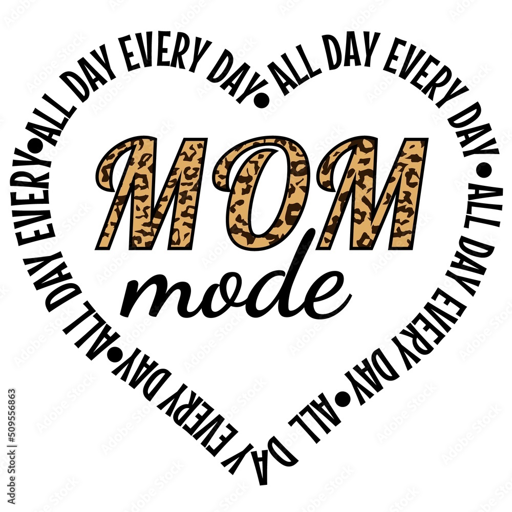 Mom Mode All Day Every Day illustration, Mom Life