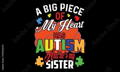 A Big Piece Of My Heart Has Autism And He   s My Sister Svg T-Shirt Design