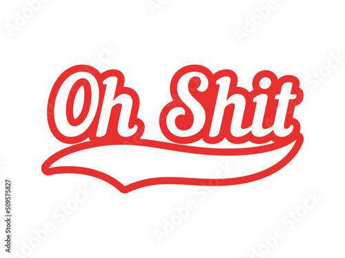 Oh Shit Modern Lettering Print Design Isolated.