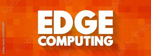 Wallpaper Mural Edge Computing - distributed computing paradigm that brings computation and data storage closer to the sources of data, text concept background Torontodigital.ca