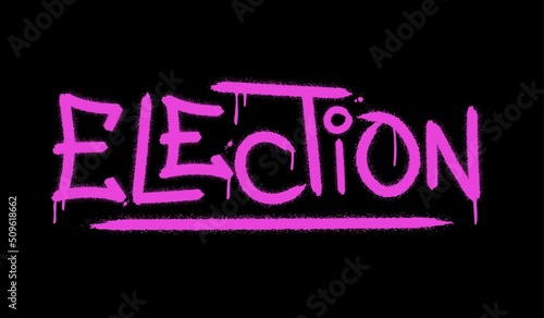 Graffiti ELECTION word with splash effects and drops in neon pink on black background. Vote concept. Urban street graffiti style. Vector Illustration for printing, backgrounds, covers,  posters, stick