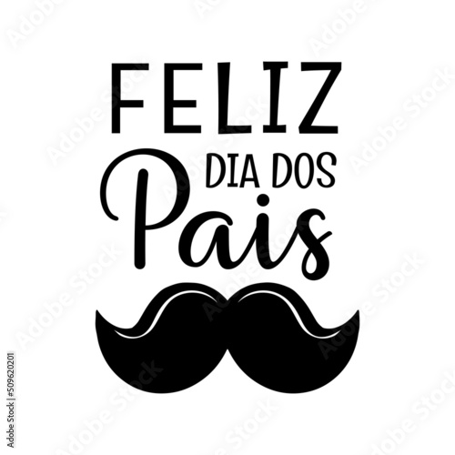Feliz Dia Dos Pais - happy Fathers Day - Portuguese translation. Father Day in Brazil greeting card. Simple black ink lettering text with mustache icon. Vector illustration isolated on white.