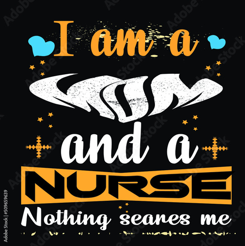 I am a mom and a nurse nothing seances me. t-shirt design 