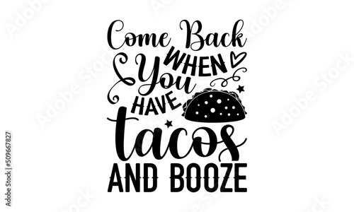 Come Back When You Have Tacos And Booze - Doormat t shirt design, SVG Files for Cutting, Handmade calligraphy vector illustration, Hand written vector sign, EPS