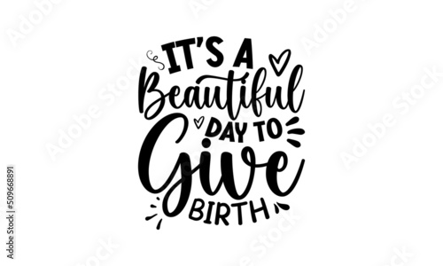 it's a beautiful day to give birth, Hand-drawn sketch and lettering for t-shirt prints and Midwife greeting cards, poster, banner, flyer, Vector illustration
