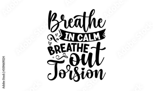 breathe in calm breathe out torsion, Hand-drawn sketch and lettering for t-shirt prints and Midwife greeting cards, poster, banner, flyer, Vector illustration
