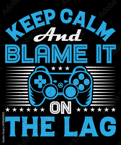Keep calm and blame it on the lag T shirt design and typography T-shirt with editable vector graphic.