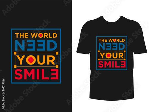 The world need your smile T shirt design (ID: 509719026)