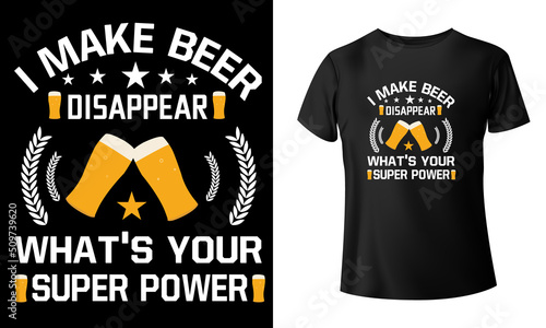 I make beer disappear what's your super power t shirt design