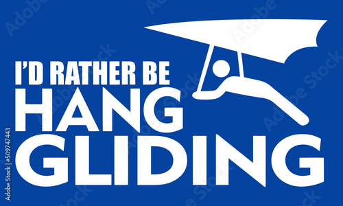 I'd Rather Be Hang Gliding. Funny Hang Gliding T-Shirt Design.