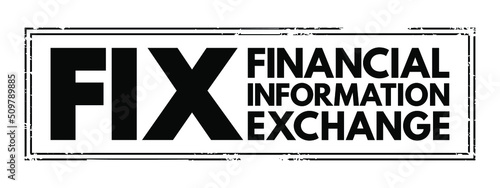 FIX - Financial Information eXchange - electronic communications protocol for international real-time exchange  of information, acronym text concept stamp