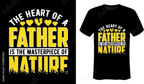 The heart of a father is the masterpiece of nature father's day and typography t-shirt design