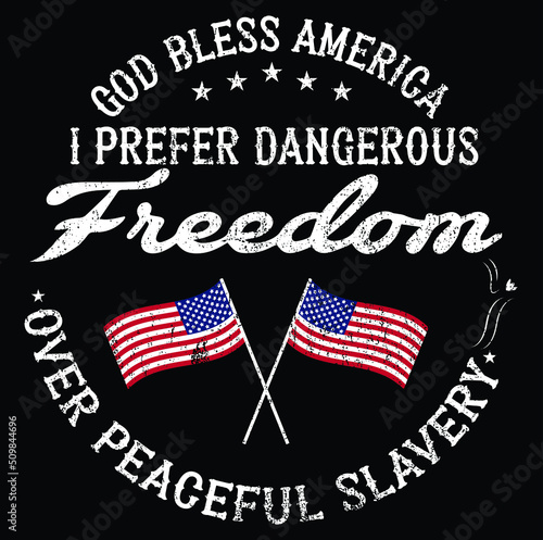 GOD Bless America I Prefer Dangerous Freedom Over Peaceful Slavery T-Shirt Vector.