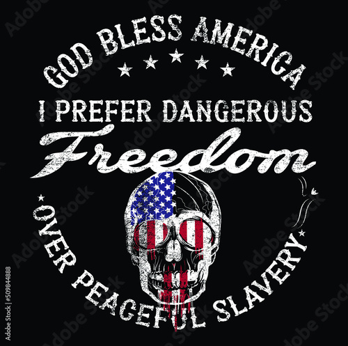 GOD Bless America I Prefer Dangerous Freedom Over Peaceful Slavery T-Shirt Vector.