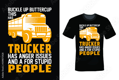 Buck Up Buttercup This Trucker Has Anger Issues And A Serious Dislike For Stupid People, Truck T shirt design, vintage, typography
