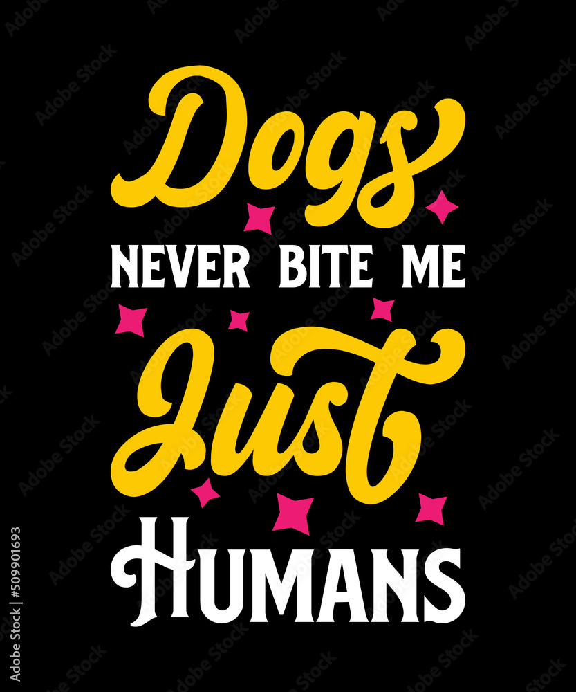 Dogs never bite me typography t shirt design Dogs never bite me typography t shirt design