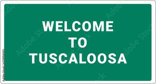 Welcome to Tuscaloosa. Tuscaloosa logo on green background. Tuscaloosa sign. Classic USA road sign, green in white frame. Layout of the signboard with name of USA city. America signboard photo