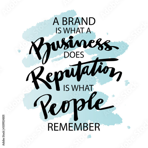 A brand is what a business does  reputation is what people remember