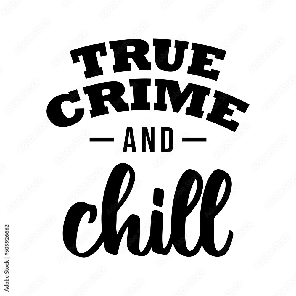 Obraz premium true crime and chill, true crime lettering quote vector