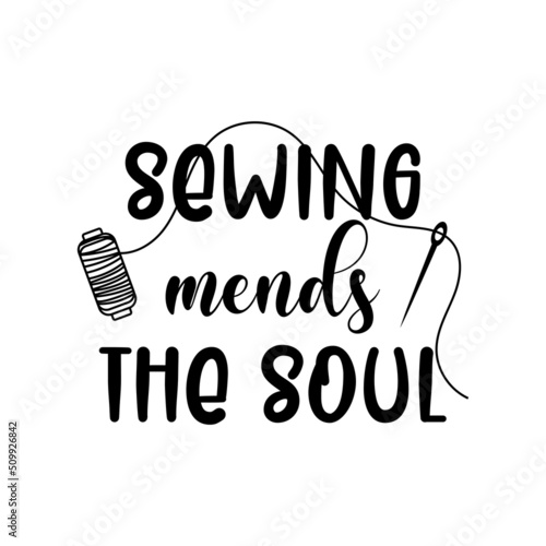 sewing mends the soul, sewing lettering quote vector