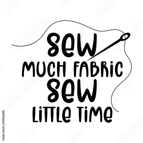 sew much fabric sew little time, sewing lettering quote vector
