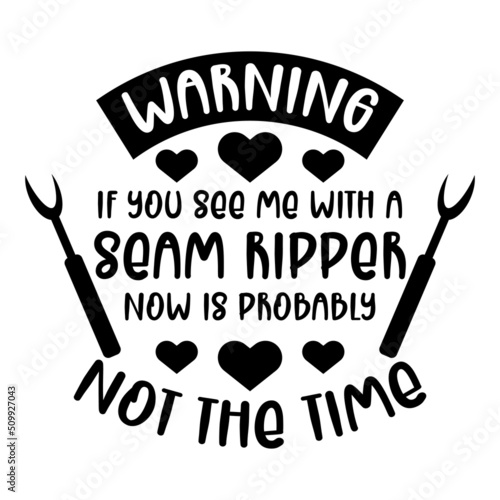 warning if you see me with a seam , sewing lettering quote vector