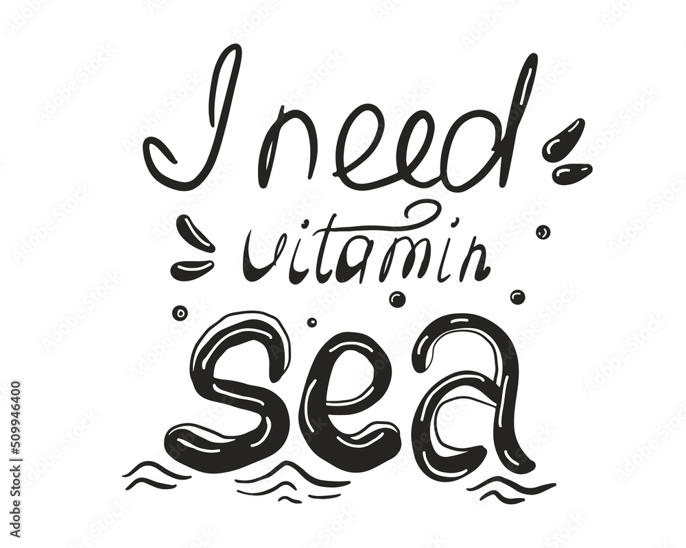 I need vitamin Sea hand written lettering quote. Summer inspirational vector design for print, card, poster, typography I need vitamin Sea hand written lettering quote. Summer inspirational vector design for print, card, poster, typography