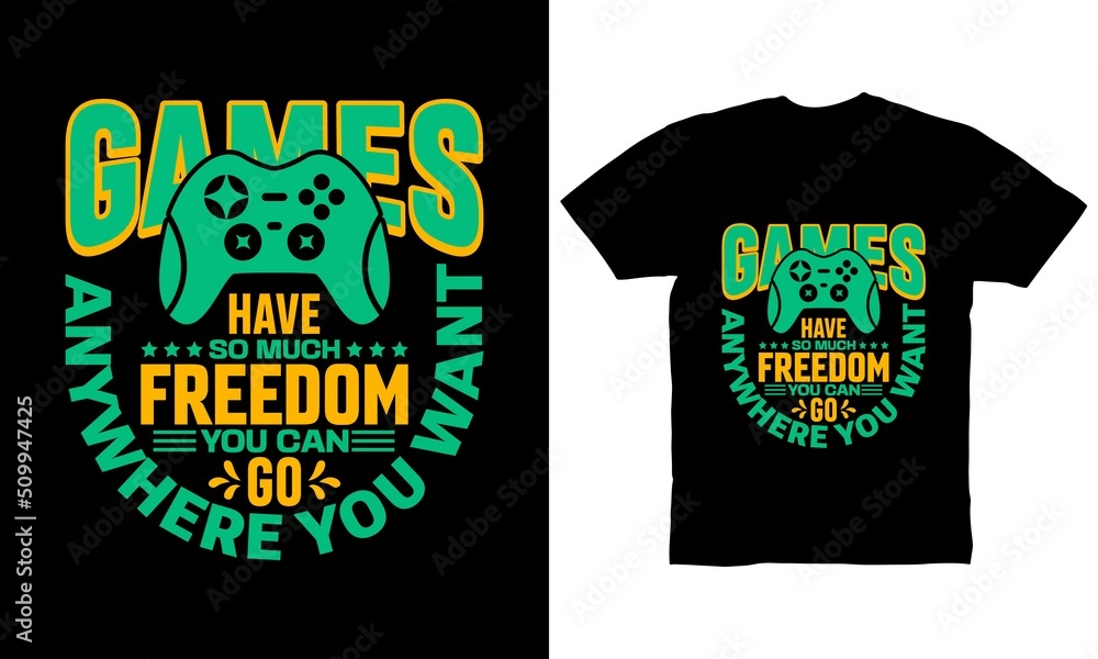 Games have so much freedom you can go anywhere you want t-shirt design