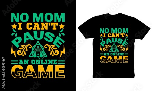 No Mom I can't pause an online game t-shirt design