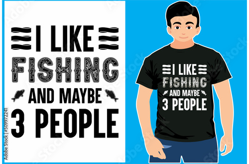 I like fishing and maybe 3 people. Fishing T-shirt. Fisherman gift Shirt. Eps Design.
