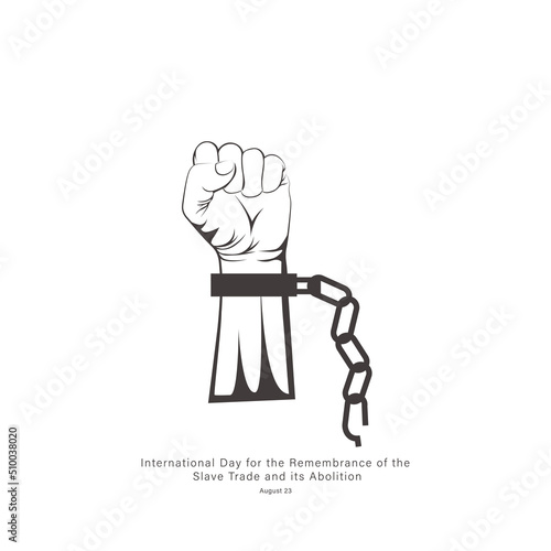 International Day for the Remembrance of the Slave Trade and its Abolition. August 23.  Victory over slavery.  Remember Slavery. Slavery remembrance day. handcuffed Hand. Raising hands. Fist of hand.