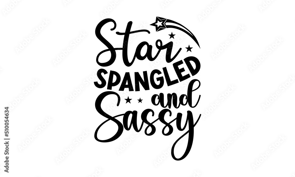 Star Spangled And Sassy,  Memorial t shirt design, Calligraphy graphic design, Hand drawn lettering phrase, SVG Files for Cutting Cricut and Silhouette