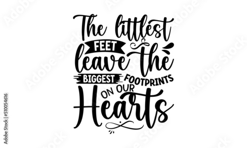 The Littlest Feet Leave The Biggest Footprints On Our Hearts  Memorial t shirt design  Hand drawn lettering phrase  SVG Files for Cutting Cricut and Silhouette   Calligraphy graphic design