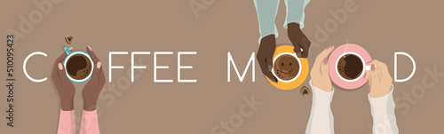 Three diverse girl friends meeting, drinking delicious coffee. Female hands warming, holding coffee cups, chocolate sweets, happy smiling emoji in a mug, top view. Coffee mood concept, vector banner