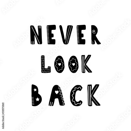Never look back. Hand drawn scandinavian lettering quote for kids. Hygge children poster. Vector illustration in flat cartoon style. Great for card, invitation, textile.