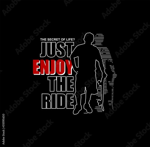 "Just Enjoy The Ride" Skateboarding vector illustration typography, perfect for t shirt design.