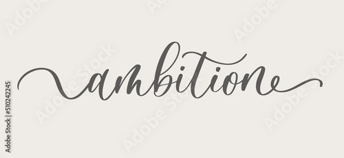 Ambition lettering inscription. Ink illustration. Modern brush calligraphy. Isolated on white background.