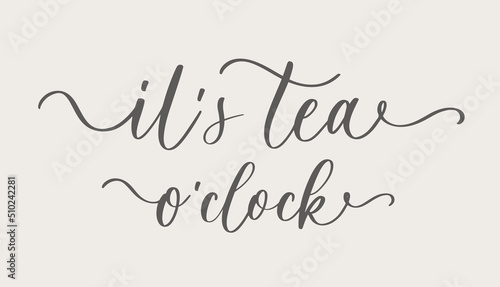 Its Tea oclock. Linear calligraphy brush hand drawn lettering quote with curls. Isolated vector illustration for inspirational home decor, calligraphic poster prints, cafe and restaurant menu design.