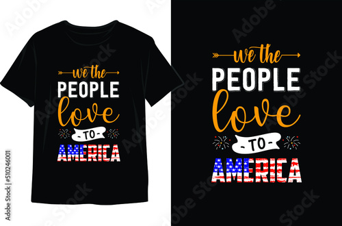 We The People Love To America-4th of July T shirt Design. Memorial Day Design. Independence Day Vector Graphics. T shirt