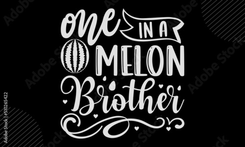 One In A Melon Brother - watermelon T shirt Design, Hand lettering illustration for your design, Modern calligraphy, Svg Files for Cricut, Poster, EPS